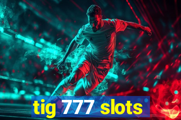 tig 777 slots